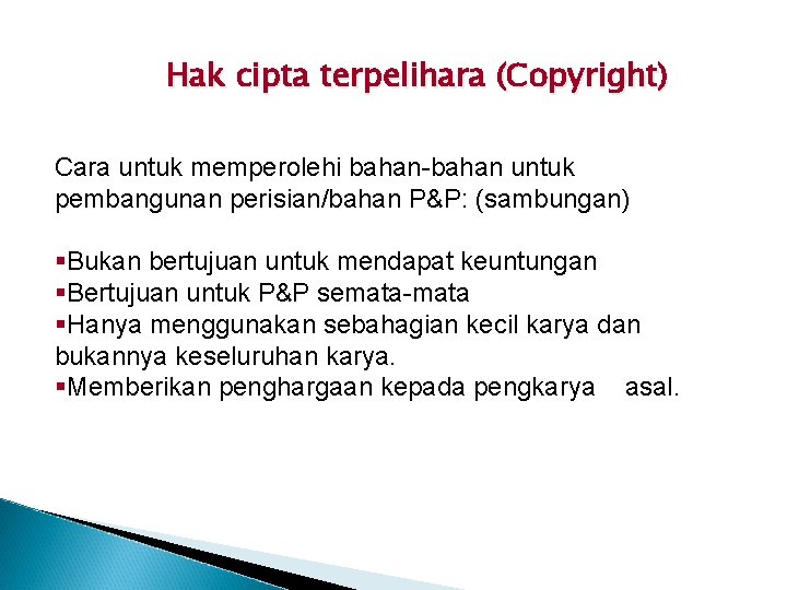 Hak cipta terpelihara (Copyright) Cara untuk memperolehi bahan-bahan untuk pembangunan perisian/bahan P&P: (sambungan) §Bukan