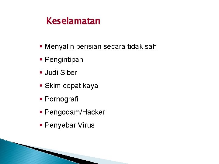 Keselamatan § Menyalin perisian secara tidak sah § Pengintipan § Judi Siber § Skim