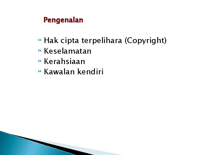 Pengenalan Hak cipta terpelihara (Copyright) Keselamatan Kerahsiaan Kawalan kendiri 