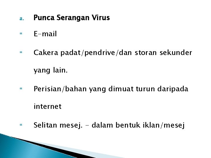 a. Punca Serangan Virus E-mail Cakera padat/pendrive/dan storan sekunder yang lain. Perisian/bahan yang dimuat