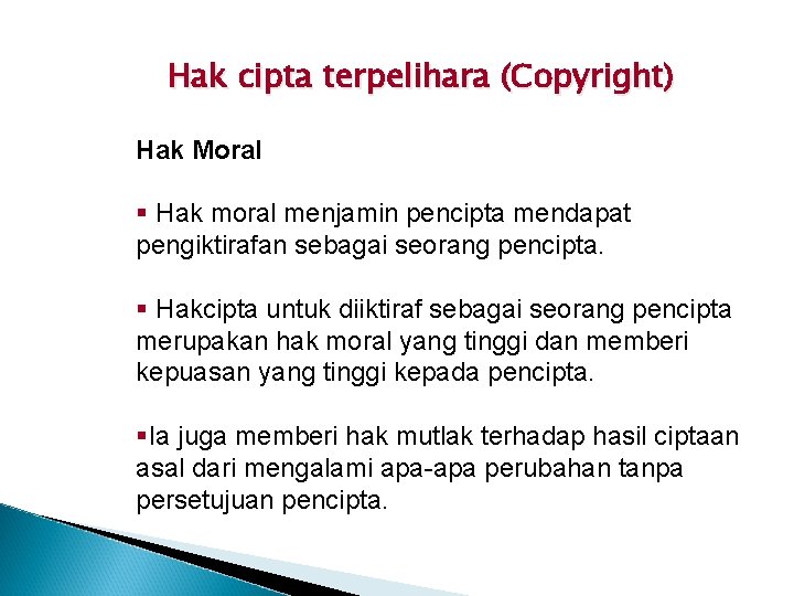 Hak cipta terpelihara (Copyright) Hak Moral § Hak moral menjamin pencipta mendapat pengiktirafan sebagai