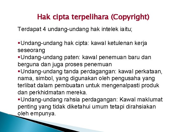 Hak cipta terpelihara (Copyright) Terdapat 4 undang-undang hak intelek iaitu; §Undang-undang hak cipta: kawal