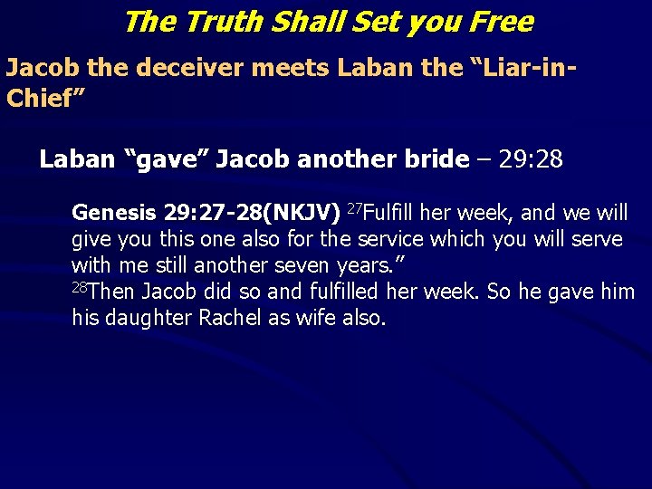 The Truth Shall Set you Free Jacob the deceiver meets Laban the “Liar-in. Chief”