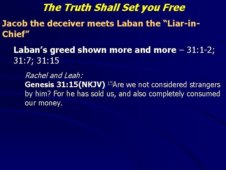 The Truth Shall Set you Free Jacob the deceiver meets Laban the “Liar-in. Chief”