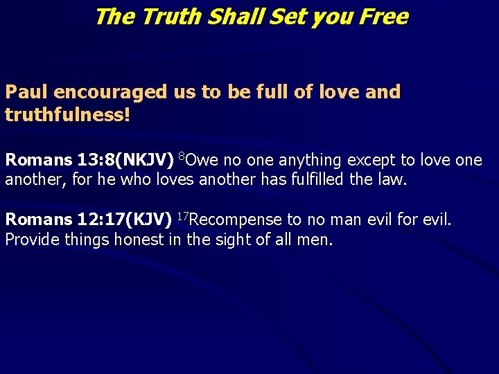 The Truth Shall Set you Free Paul encouraged us to be full of love