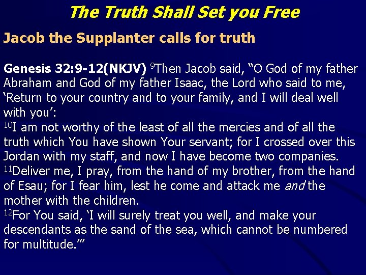 The Truth Shall Set you Free Jacob the Supplanter calls for truth Genesis 32: