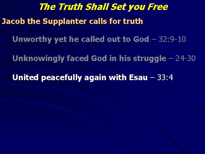 The Truth Shall Set you Free Jacob the Supplanter calls for truth Unworthy yet