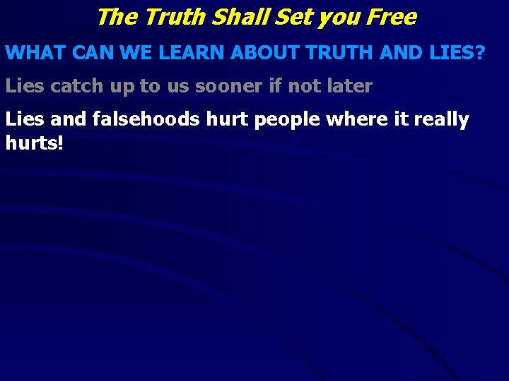 The Truth Shall Set you Free WHAT CAN WE LEARN ABOUT TRUTH AND LIES?