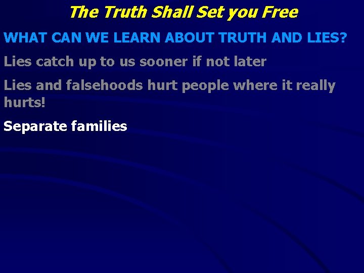 The Truth Shall Set you Free WHAT CAN WE LEARN ABOUT TRUTH AND LIES?