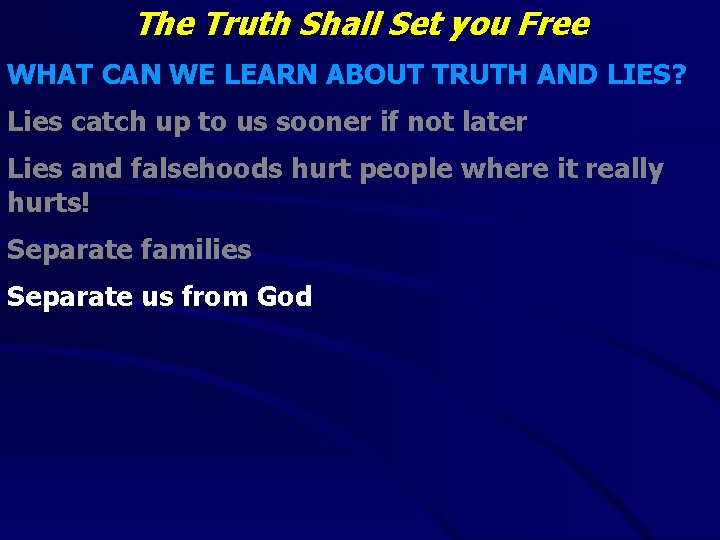 The Truth Shall Set you Free WHAT CAN WE LEARN ABOUT TRUTH AND LIES?