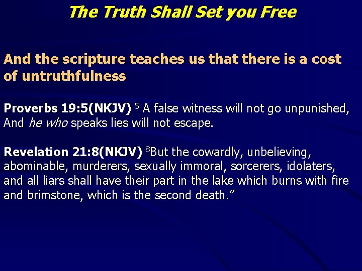 The Truth Shall Set you Free And the scripture teaches us that there is