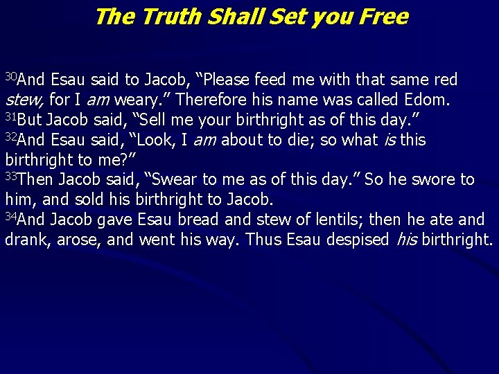 The Truth Shall Set you Free 30 And Esau said to Jacob, “Please feed