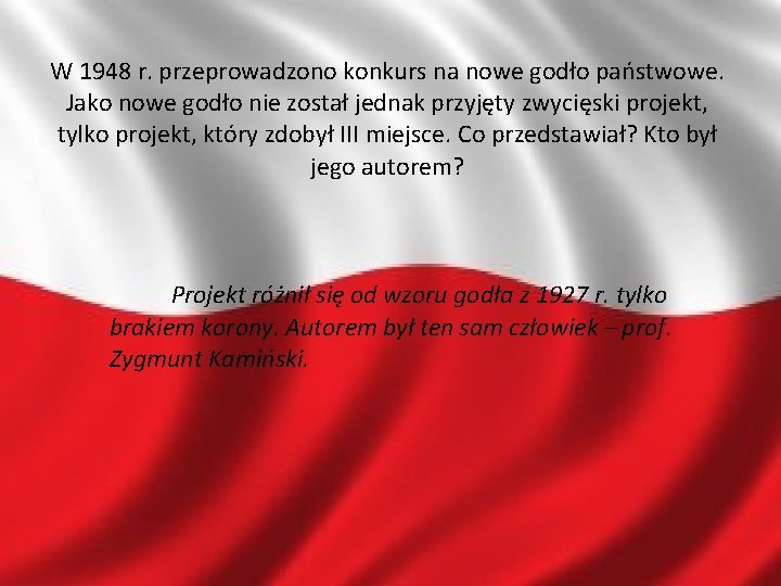 W 1948 r. przeprowadzono konkurs na nowe godło państwowe. Jako nowe godło nie został