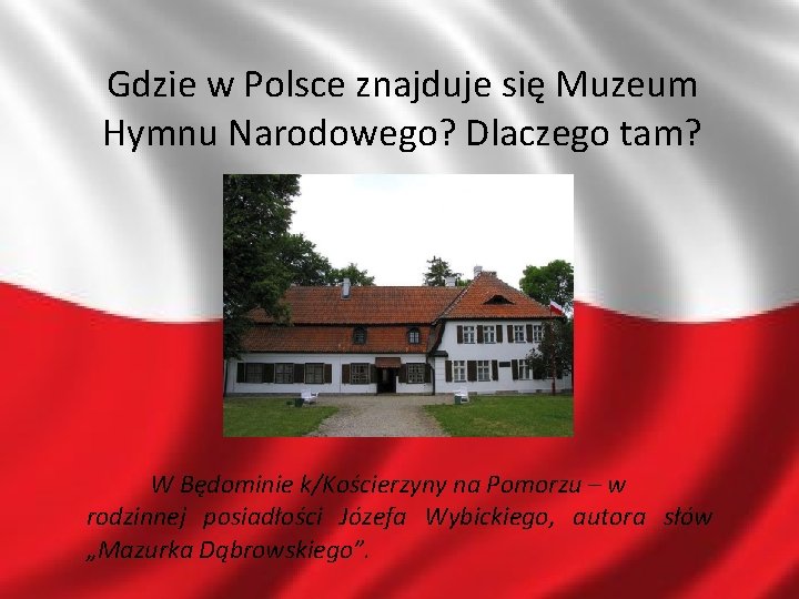 Gdzie w Polsce znajduje się Muzeum Hymnu Narodowego? Dlaczego tam? W Będominie k/Kościerzyny na