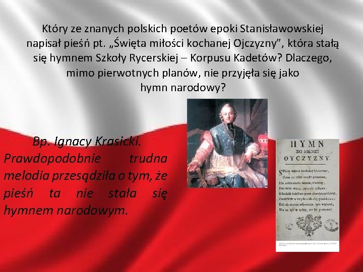 Który ze znanych polskich poetów epoki Stanisławowskiej napisał pieśń pt. „Święta miłości kochanej Ojczyzny”,