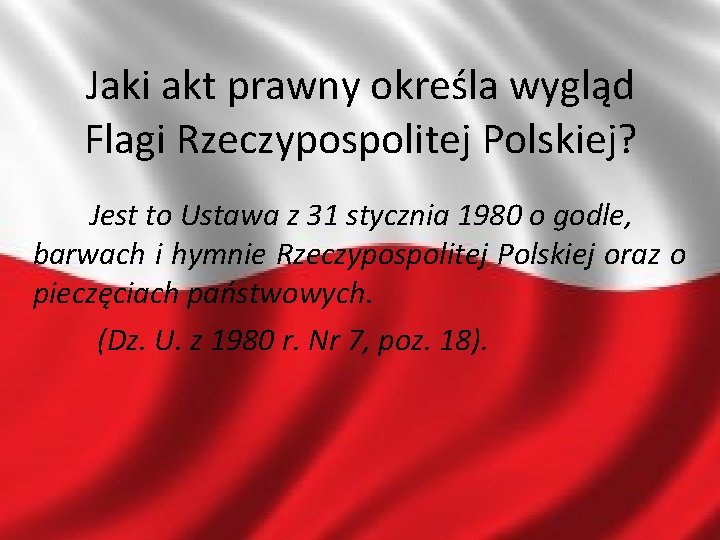 Jaki akt prawny określa wygląd Flagi Rzeczypospolitej Polskiej? Jest to Ustawa z 31 stycznia