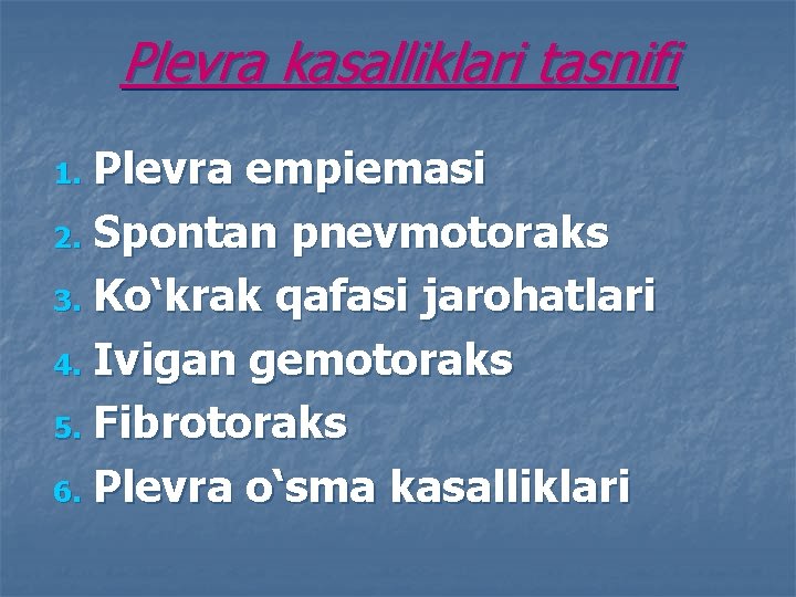 Plevra kasalliklari tasnifi Plevra empiemasi 2. Spontan pnevmotoraks 3. Ko‘krak qafasi jarohatlari 4. Ivigan