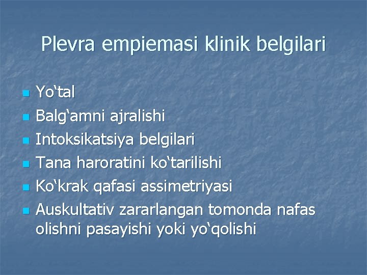 Plevra empiemasi klinik belgilari n n n Yo‘tal Balg‘amni ajralishi Intoksikatsiya belgilari Tana haroratini