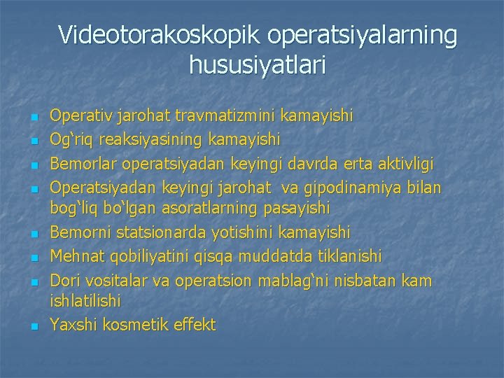 Videotorakoskopik operatsiyalarning hususiyatlari n n n n Operativ jarohat travmatizmini kamayishi Og‘riq reaksiyasining kamayishi