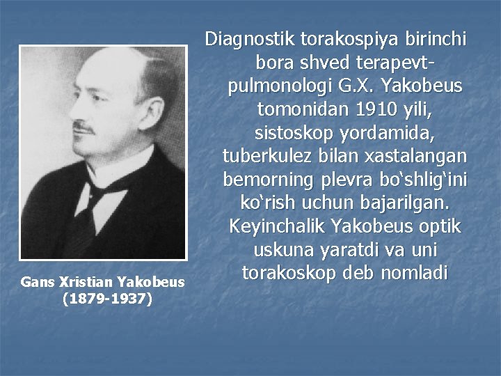 Gans Xristian Yakobeus (1879 -1937) Diagnostik torakospiya birinchi bora shved terapevtpulmonologi G. X. Yakobeus