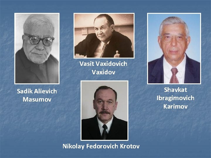 Vasit Vaxidovich Vaxidov Shavkat Ibragimovich Karimov Sadik Alievich Masumov Nikolay Fedorovich Krotov 