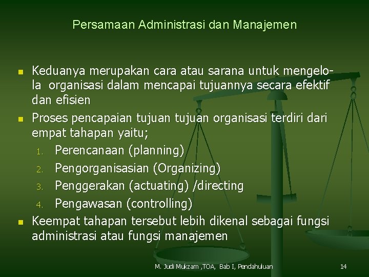 Persamaan Administrasi dan Manajemen n Keduanya merupakan cara atau sarana untuk mengelola organisasi dalam