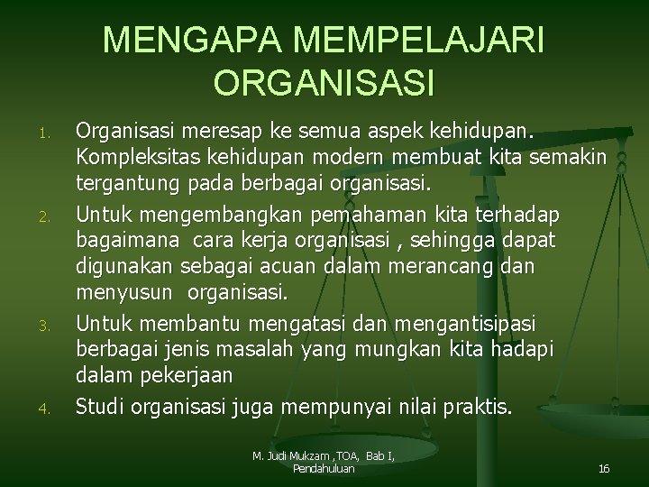 MENGAPA MEMPELAJARI ORGANISASI 1. 2. 3. 4. Organisasi meresap ke semua aspek kehidupan. Kompleksitas