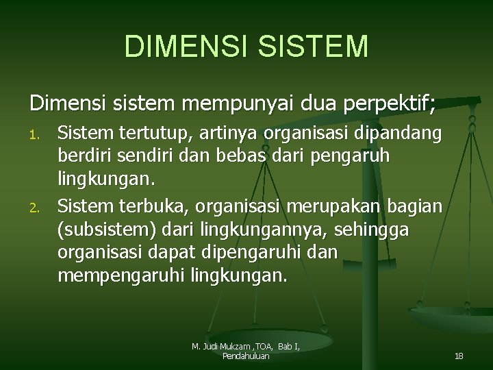 DIMENSI SISTEM Dimensi sistem mempunyai dua perpektif; 1. 2. Sistem tertutup, artinya organisasi dipandang