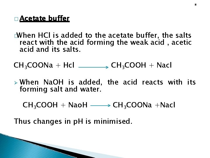 � Acetate buffer �When HCl is added to the acetate buffer, the salts react
