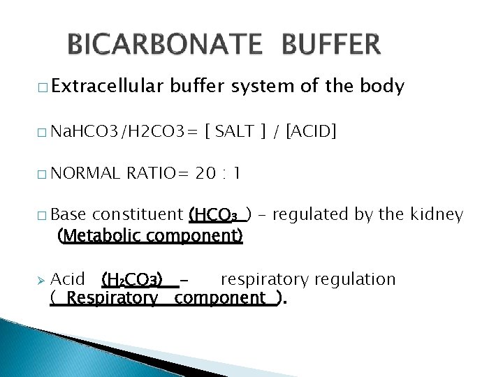 � Extracellular buffer system of the body � Na. HCO 3/H 2 CO 3=
