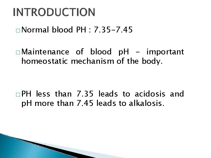 � Normal blood PH : 7. 35 -7. 45 � Maintenance of blood p.