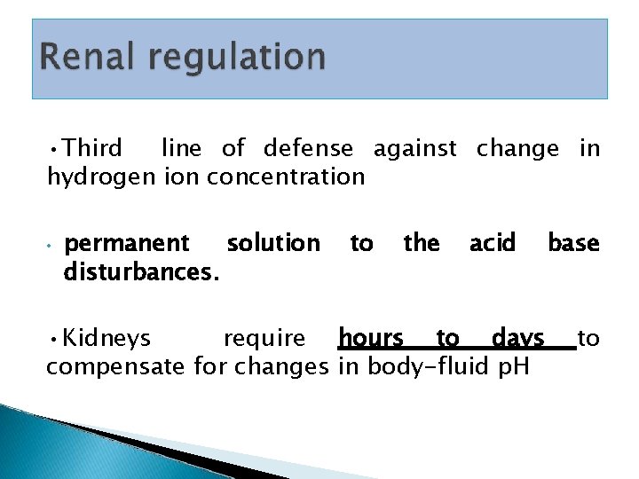  • Third line of defense against change in hydrogen ion concentration • permanent