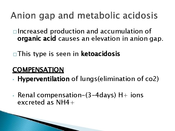 � Increased production and accumulation of organic acid causes an elevation in anion gap.