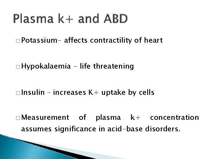 � Potassium- affects contractility of heart � Hypokalaemia � Insulin - life threatening –