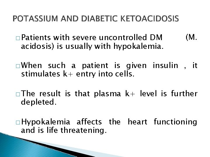 � Patients with severe uncontrolled DM acidosis) is usually with hypokalemia. (M. � When