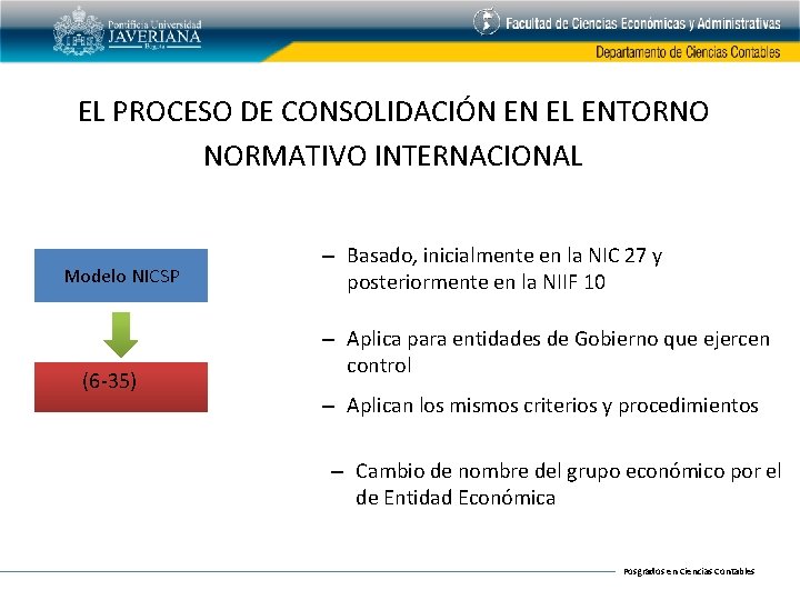 EL PROCESO DE CONSOLIDACIÓN EN EL ENTORNO NORMATIVO INTERNACIONAL Modelo NICSP (6 -35) –