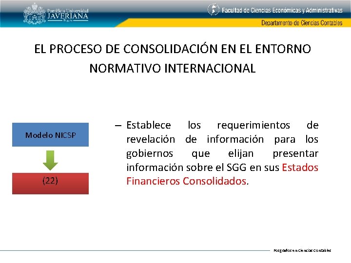 EL PROCESO DE CONSOLIDACIÓN EN EL ENTORNO NORMATIVO INTERNACIONAL Modelo NICSP (22) – Establece