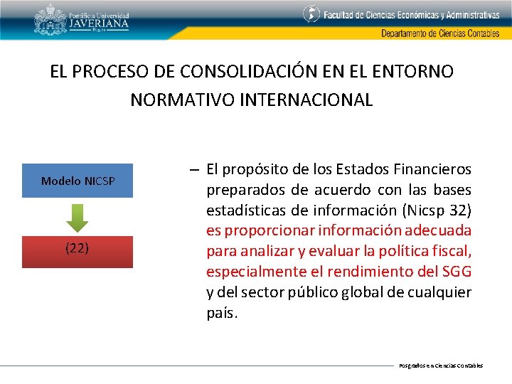 EL PROCESO DE CONSOLIDACIÓN EN EL ENTORNO NORMATIVO INTERNACIONAL Modelo NICSP (22) – El