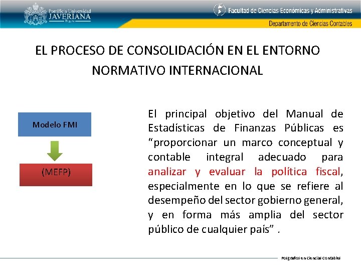 EL PROCESO DE CONSOLIDACIÓN EN EL ENTORNO NORMATIVO INTERNACIONAL Modelo FMI (MEFP) El principal