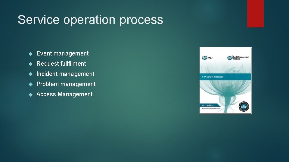 Service operation process Event management Request fullfilment Incident management Problem management Access Management 