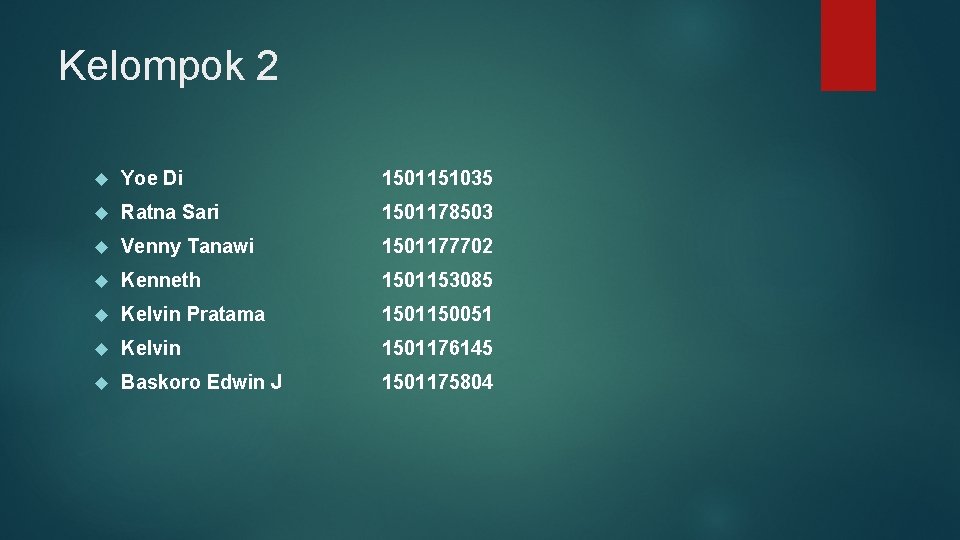 Kelompok 2 Yoe Di 1501151035 Ratna Sari 1501178503 Venny Tanawi 1501177702 Kenneth 1501153085 Kelvin