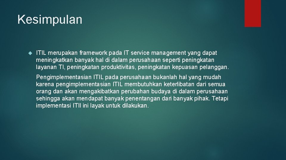 Kesimpulan ITIL merupakan framework pada IT service management yang dapat meningkatkan banyak hal di