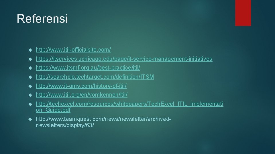 Referensi http: //www. itil-officialsite. com/ https: //itservices. uchicago. edu/page/it-service-management-initiatives https: //www. itsmf. org. au/best-practice/itil/