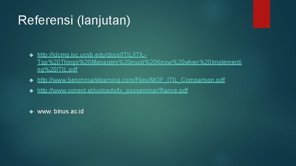 Referensi (lanjutan) http: //jdcmg. isc. ucsb. edu/docs/ITILTop%20 Things%20 Managers%20 must%20 Know%20 when%20 Implementi ng%20