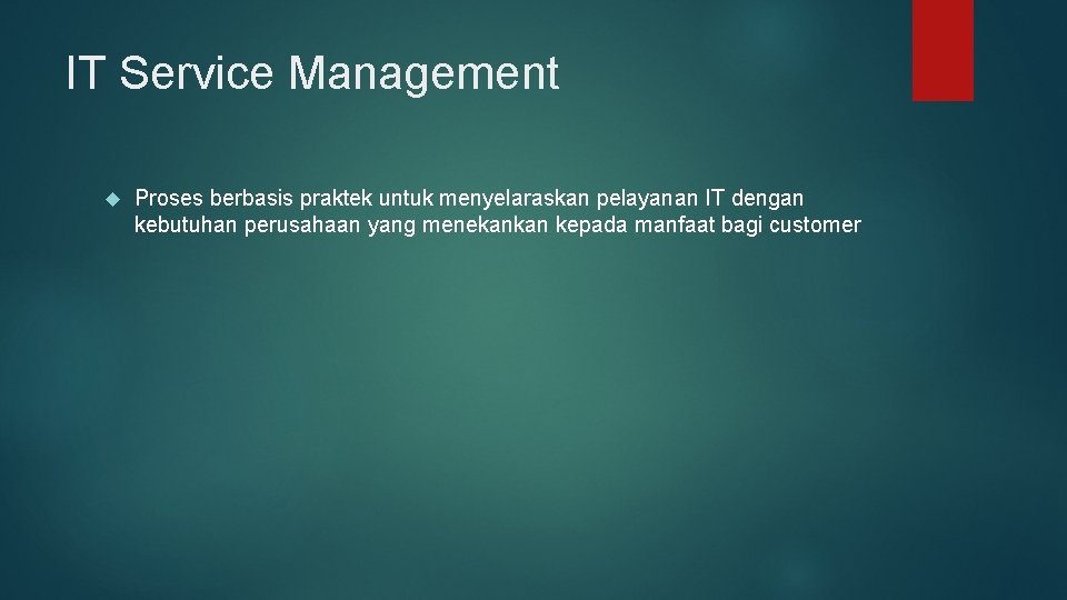 IT Service Management Proses berbasis praktek untuk menyelaraskan pelayanan IT dengan kebutuhan perusahaan yang