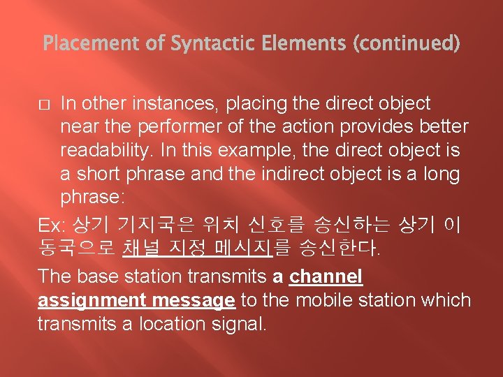 In other instances, placing the direct object near the performer of the action provides