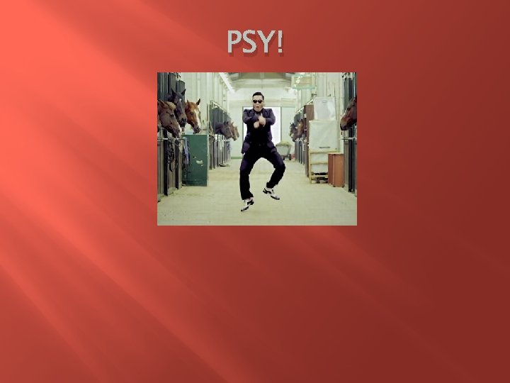 PSY! 