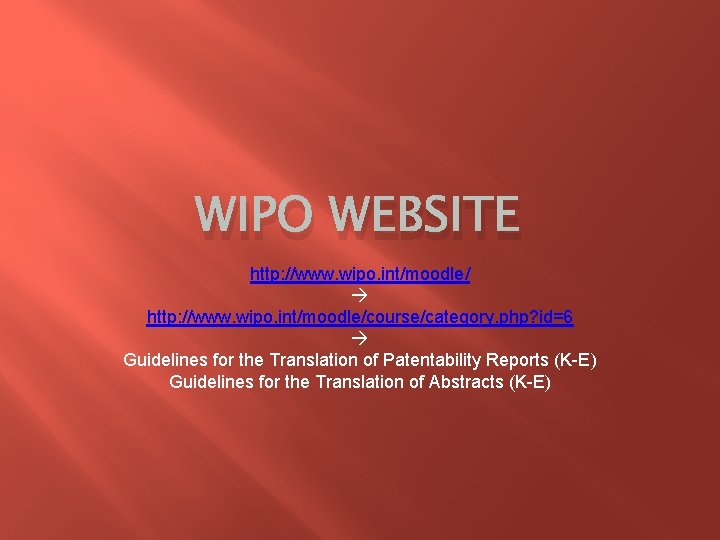 WIPO WEBSITE http: //www. wipo. int/moodle/course/category. php? id=6 Guidelines for the Translation of Patentability