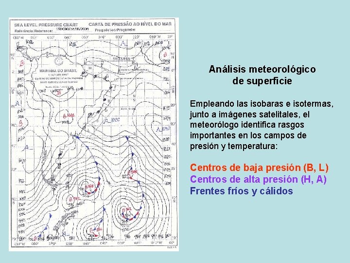 Análisis meteorológico de superficie Empleando las isobaras e isotermas, junto a imágenes satelitales, el