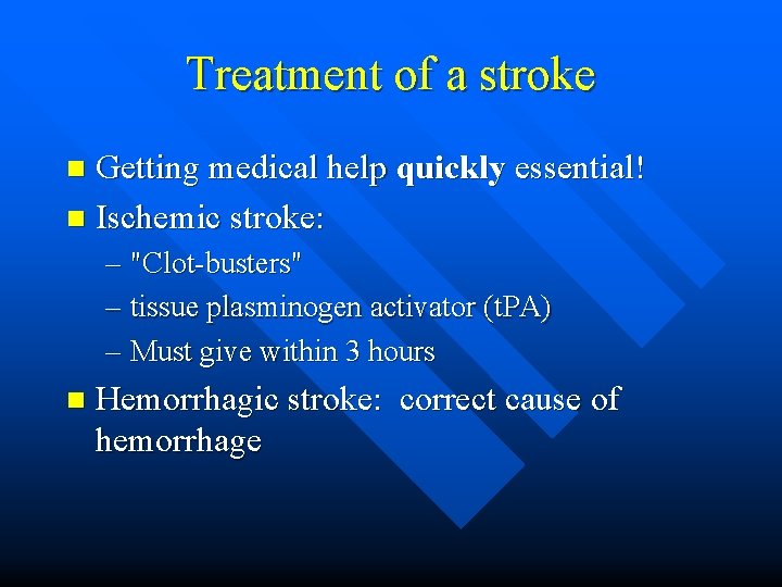 Treatment of a stroke Getting medical help quickly essential! n Ischemic stroke: n –